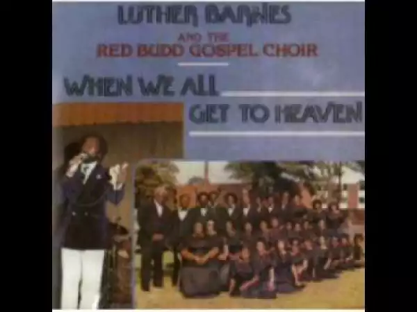 Luther Barnes - I Wanna Go To Heaven
